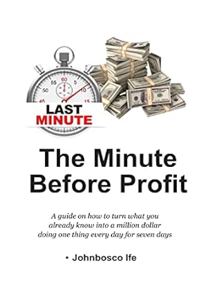 the minute before profit a guide on how to turn what you already know into a million dollar doing one thing