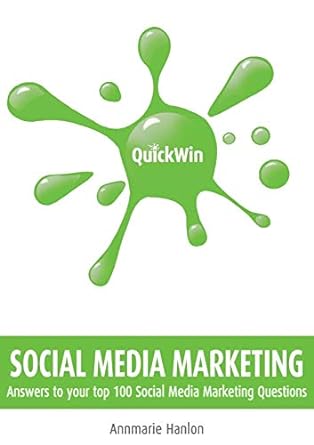 quick win social media marketing answers to your top 100 social media marketing questions 1st edition