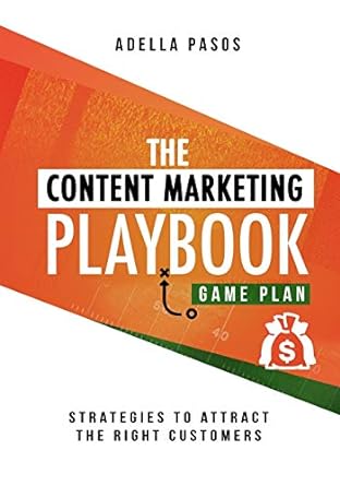 the content marketing playbook strategies to attract the right customers 1st edition adella pasos 1648584756,