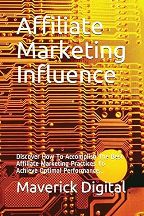 affiliate marketing influence discover how to accomplish the best affiliate marketing practices to achieve