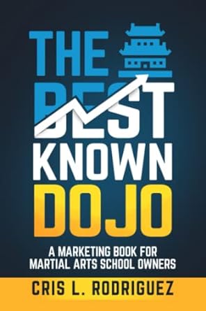 the best known dojo a marketing book for martial arts school owners 1st edition cristina lee rodriguez