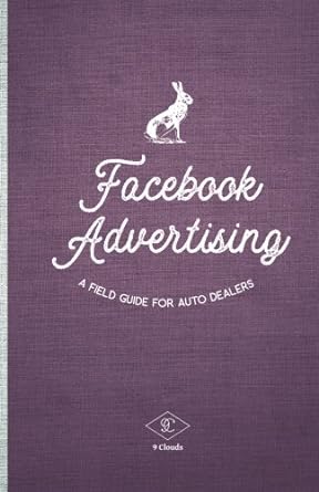 facebook advertising a field guide for auto dealers 1st edition scott meyer ,john nelson ,matt stoffel ,sarah