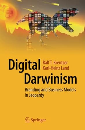 digital darwinism branding and business models in jeopardy 1st edition ralf t kreutzer ,karl heinz land