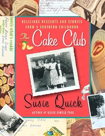 the cake club delicious desserts and stories from a southern childhood 1st edition susie quick 031224374x,