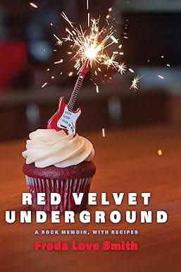 red velvet underground a rock memoir with recipes 1st edition freda love smith 1572841753, 978-1572841758