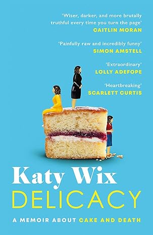 delicacy a memoir about cake and death 1st edition katy wix 1472261208, 978-1472261205