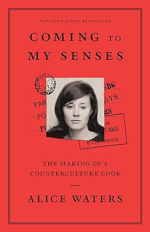 coming to my senses the making of a counterculture cook 1st edition alice waters 0307718298, 978-0307718297
