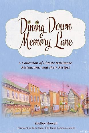 dining down memory lane a collection of classic baltimore restaurants and their recipes 1st edition shelley