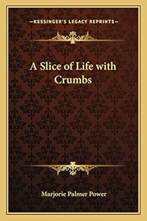 a slice of life with crumbs 1st edition marjorie palmer power 1162753005, 978-1162753003