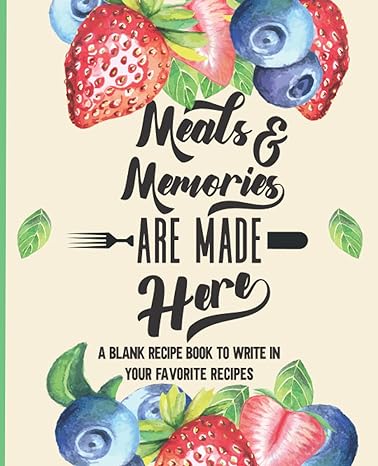 meats and memories are made here a blank recipe book to write in your favorite recipes 1st edition khaula