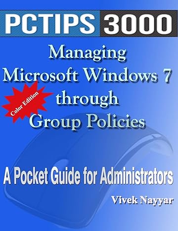 managing microsoft windows 7 through group policies a pocket guide for administrators 1st edition mr vivek