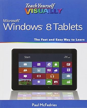 teach yourself visually microsoft windows 8 tablets the fast and easy way to learn 1st edition paul mcfedries