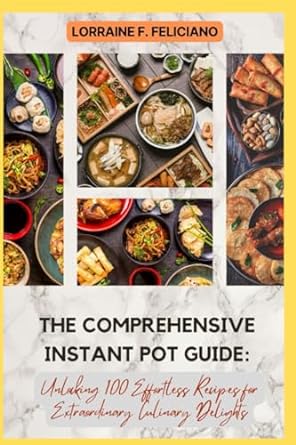the comprehensive instant pot guide unlocking 100 effortless recipes for extraordinary culinary delights 1st