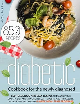 diabetic cookbook for the newly diagnosed 850+ delicious and easy recipes to manage your diabetic diet and
