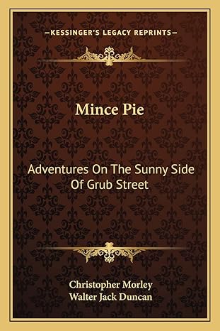 mince pie adventures on the sunny side of grub street 1st edition christopher morley ,walter jack duncan