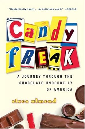 candyfreak a journey through the chocolate underbelly of america 1st edition steve almond b001o9cgeo