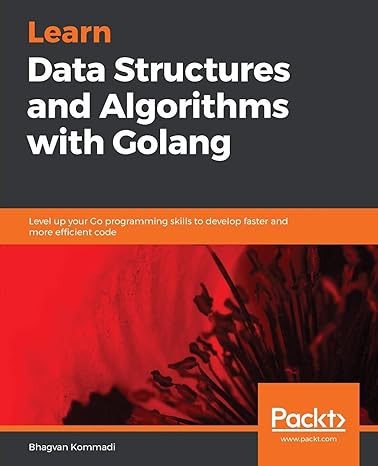 learn data structures and algorithms with golang level up your go programming skills to develop faster and