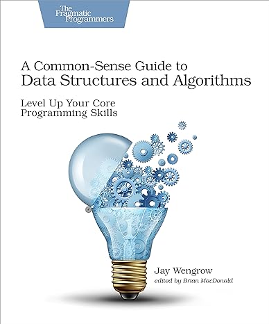a common sense guide to data structures and algorithms level up your core programming skills 1st edition jay