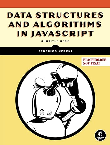 data structures and algorithms in javascript 1st edition federico kereki 1718502621, 978-1718502628