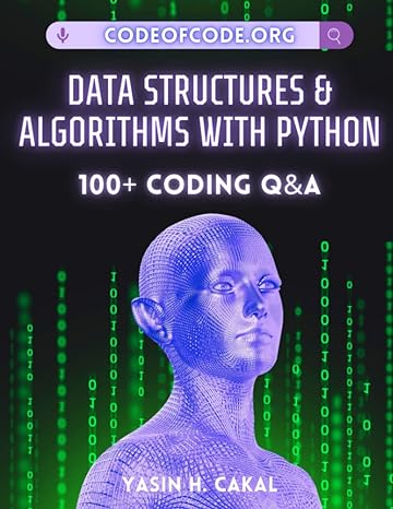 data structures and algorithms with python 100+ coding qanda 1st edition yasin hasan cakal 979-8374583793