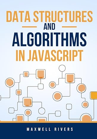 data structures and algorithms in javascript 1st edition maxwell rivers 979-8853987159