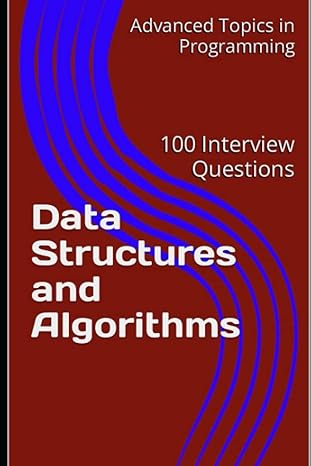 data structures and algorithms 100 interview questions 1st edition x.y. wang 979-8394387579