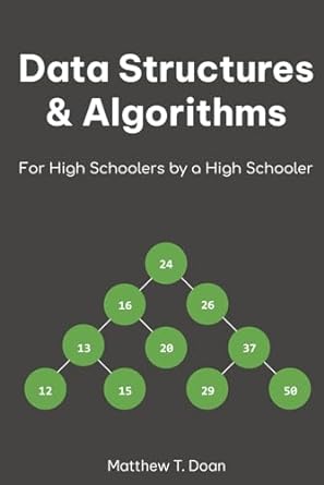 data structures and algorithms for high schoolers by a high schooler 1st edition matthew t doan 979-8863827650