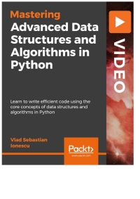 mastering advanced data structures and algorithms in python learn to write efficient code using the cone