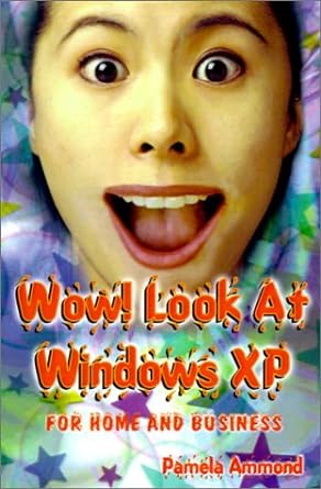 wow look at windows xp for home and business 1st edition pamela ammond 0971423903, 978-0971423909