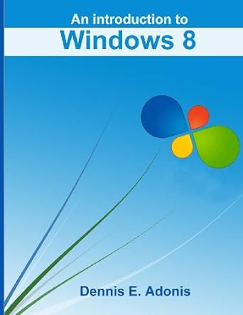 an introduction to windows 8 1st edition dennis e adonis 147003090x, 978-1470030902