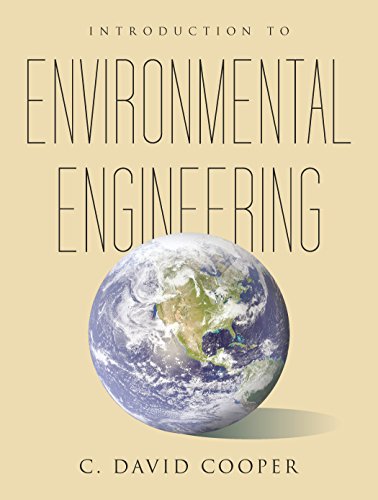 introduction to environmental engineering 1st edition c. david cooper 1478611421, 9781478611424