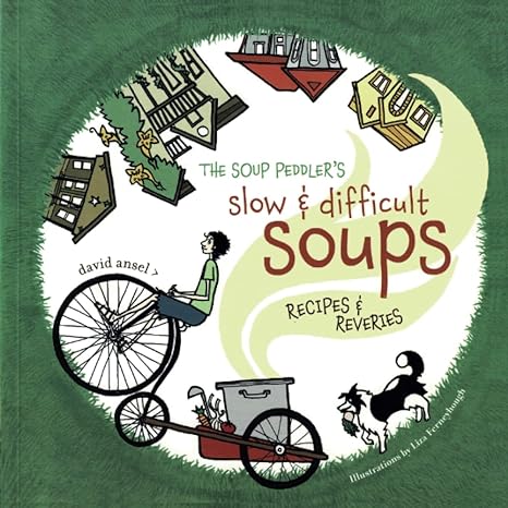 the soup peddlers slow and difficult soups recipes and reveries 1st edition david ansel ,liza ferneyhough
