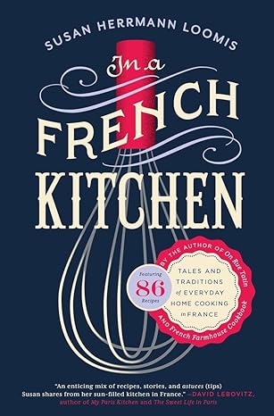 in a french kitchen tales and traditions of everyday home cooking in france 1st edition susan herrmann loomis