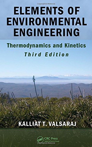 elements of environmental engineering thermodynamics and kinetics 3rd edition kalliat t. valsaraj 1420078194,