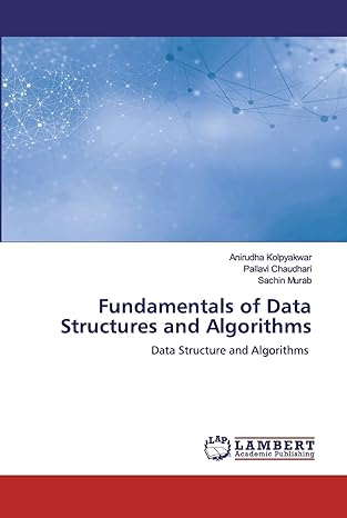 fundamentals of data structures and algorithms data structure and algorithms 1st edition anirudha kolpyakwar,