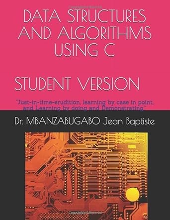 data structures and algorithms using c 1st edition dr. mbanzabugabo jean baptiste, phd. 1981053751,