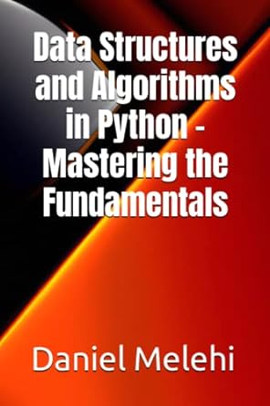 data structures and algorithms in python mastering the fundamentals 1st edition daniel melehi 979-8393919757