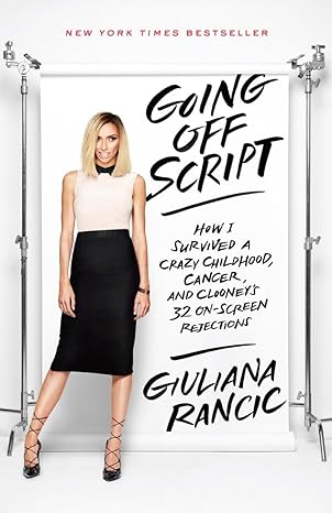 going off script how i survived a crazy childhood cancer and clooneys 32 on screen rejections 1st edition
