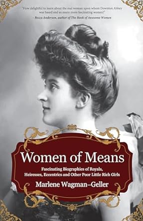 women of means the fascinating biographies of royals heiresses eccentrics and other poor little rich girls