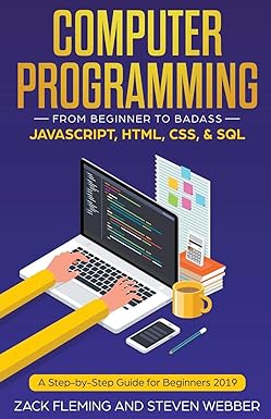 computer programming from beginner to badass javascript html css and sql 1st edition zack fleming ,steven