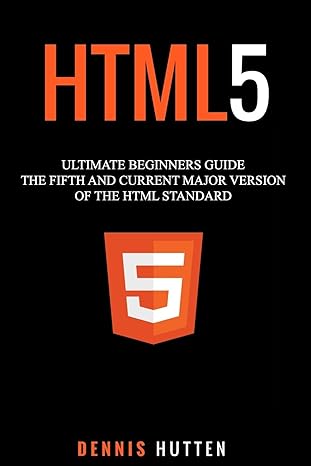 html5 ultimate beginners guide the fifth and current major version of the html standard 1st edition dennis