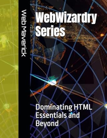 webwizardry series dominating html essentials and beyond 1st edition web maverick b0cldzpxpw, 979-8864834404