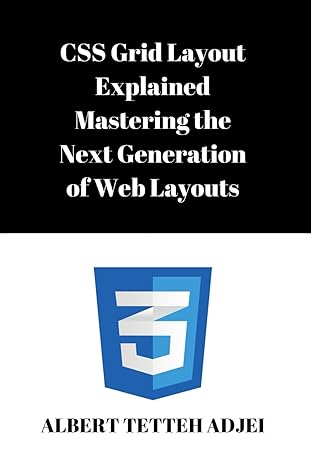 css grid layout explained mastering the next generation of web layouts 1st edition albert tetteh adjei