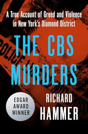 the cbs murders a true account of greed and violence in new yorks diamond district 1st edition richard hammer