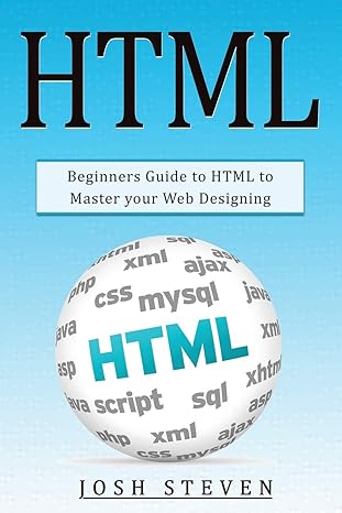 html beginners guide to html to master your web designing 1st edition josh steven 1679544691, 978-1679544699