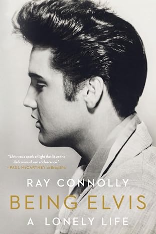being elvis a lonely life 1st edition ray connolly 1631494015, 978-1631494017