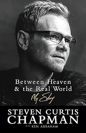 between heaven and the real world my story 1st edition steven curtis chapman ,ken abraham 0800729137,