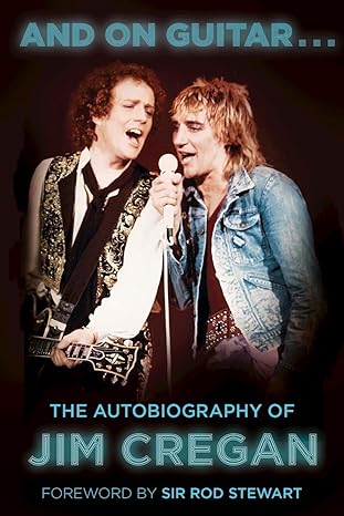 and on guitar the autobiography of jim cregan 2nd edition jim cregan ,andy merriman ,rod stewart 1803990082,