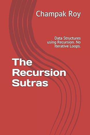 the recursion sutras data structures using recursion no iterative loops 1st edition champak roy 198025026x,