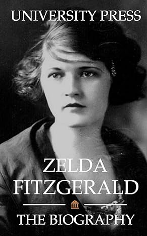zelda fitzgerald the biography 1st edition university press 1679494031, 978-1679494031
